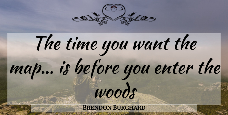 Brendon Burchard Quote About Business, Want, Woods: The Time You Want The...