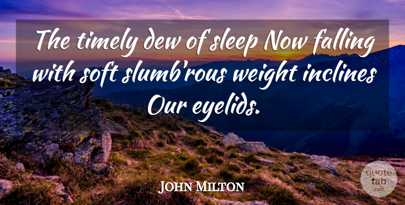 John Milton Quote About Fall, Sleep, Weight: The Timely Dew Of Sleep...