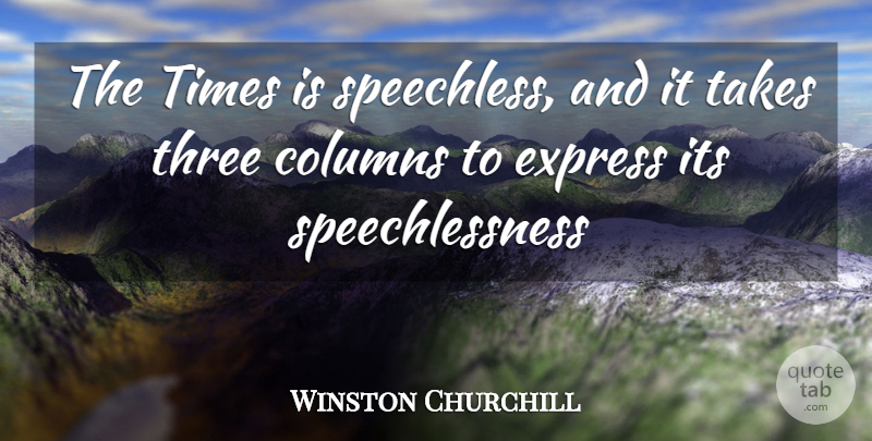 Winston Churchill Quote About Columns, Express, Takes, Three: The Times Is Speechless And...