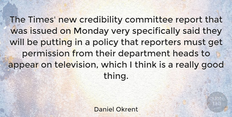 Daniel Okrent Quote About Monday, Thinking, Television: The Times New Credibility Committee...