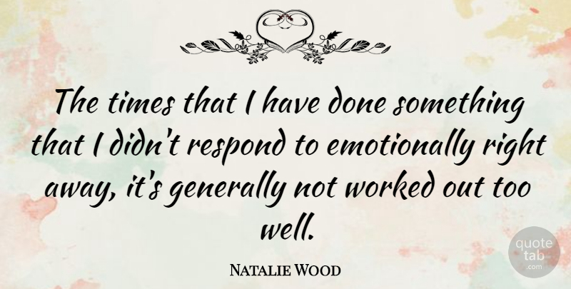Natalie Wood Quote About Done, Wells: The Times That I Have...