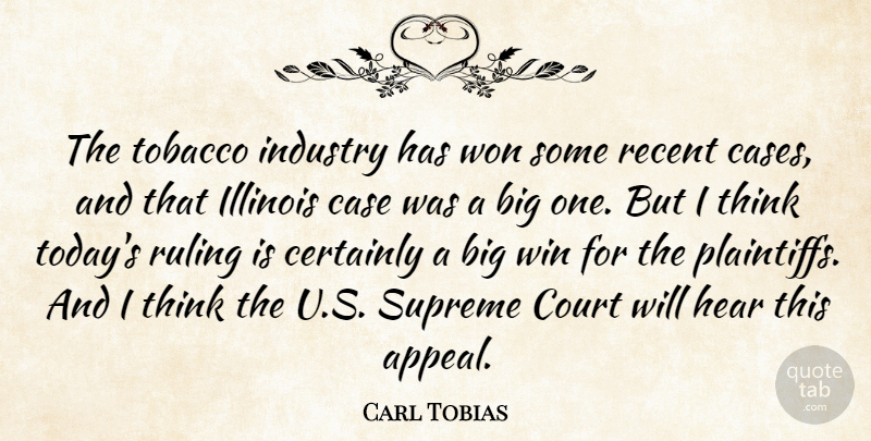 Carl Tobias Quote About Case, Certainly, Court, Hear, Illinois: The Tobacco Industry Has Won...