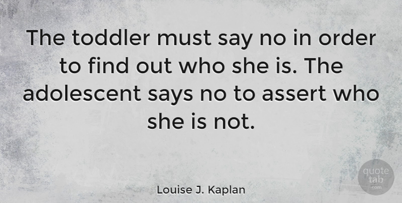 Louise J. Kaplan Quote About Order, Toddler: The Toddler Must Say No...