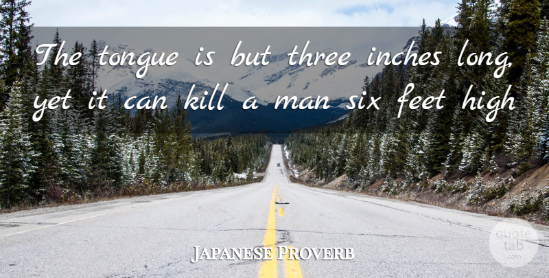Japanese Proverb Quote About Feet, High, Inches, Man, Six: The Tongue Is But Three...
