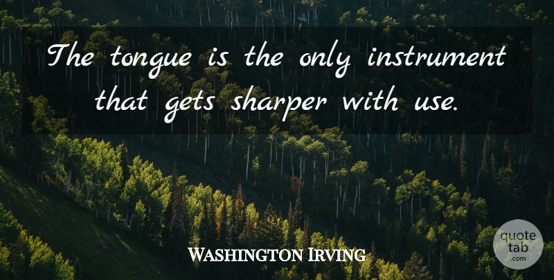 Washington Irving Quote About Communication, Tongue, Use: The Tongue Is The Only...