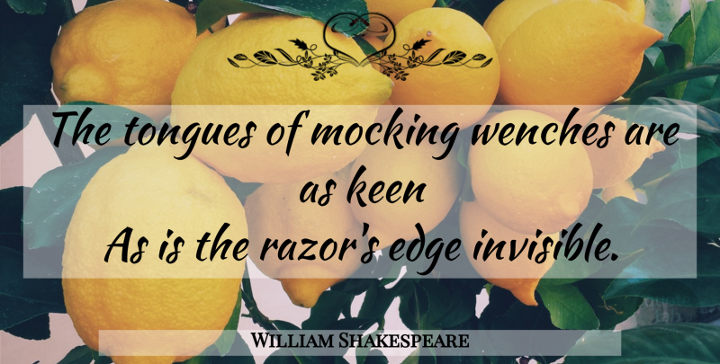 William Shakespeare Quote About Women, Wenches, Razors: The Tongues Of Mocking Wenches...