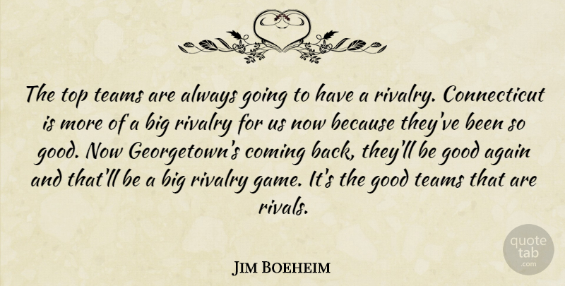 Jim Boeheim Quote About Again, Coming, Good, Rivalry, Teams: The Top Teams Are Always...