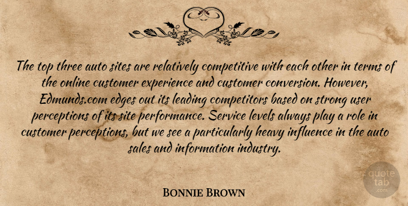 Bonnie Brown Quote About Auto, Based, Customer, Edges, Experience: The Top Three Auto Sites...