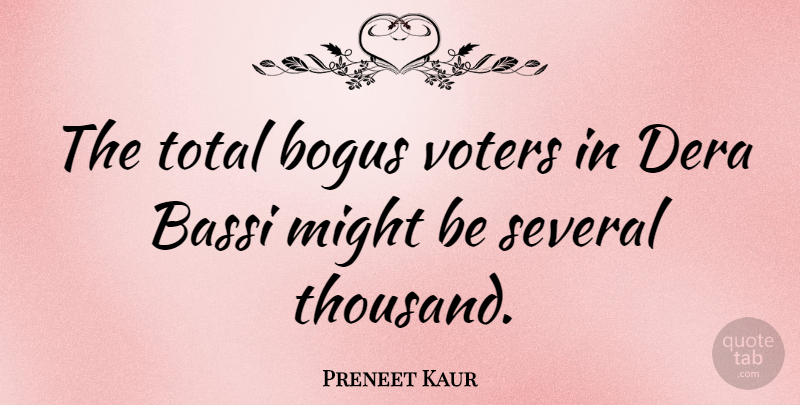 Preneet Kaur Quote About Bogus, Might, Several: The Total Bogus Voters In...