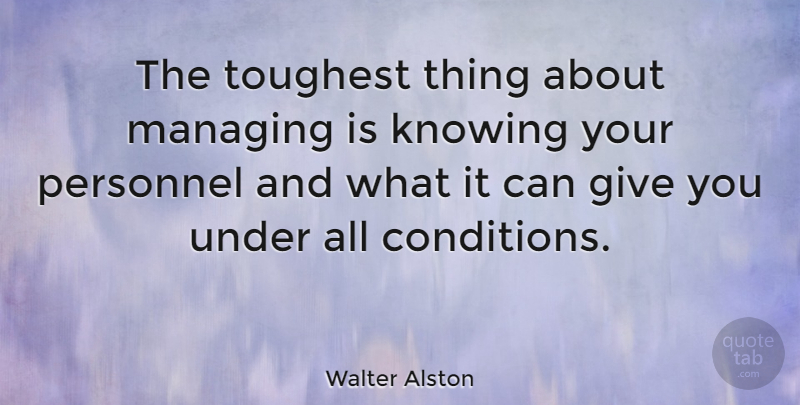 Walter Alston Quote About Knowing, Giving, Personnel: The Toughest Thing About Managing...