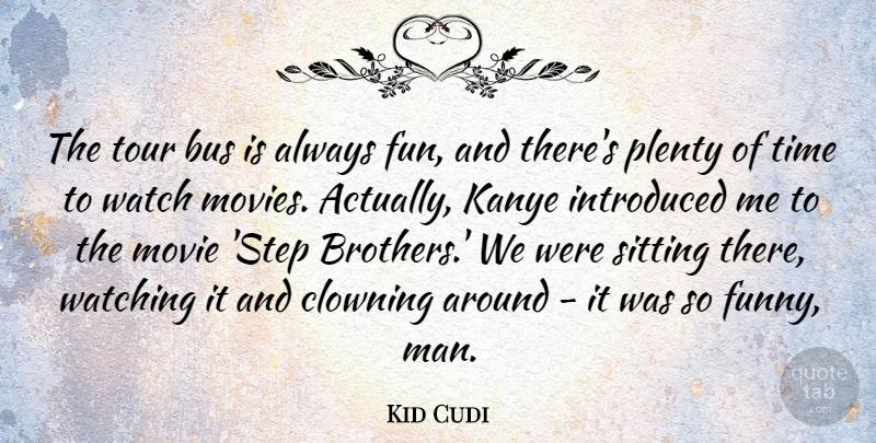 Kid Cudi Quote About Bus, Clowning, Funny, Introduced, Movies: The Tour Bus Is Always...