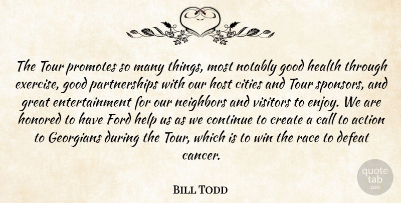 Bill Todd Quote About Action, Call, Cities, Continue, Create: The Tour Promotes So Many...