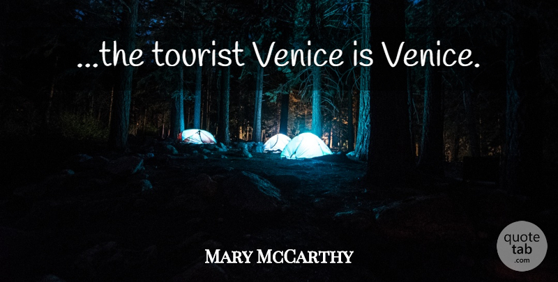 Mary McCarthy Quote About Venice, Tourists: The Tourist Venice Is Venice...