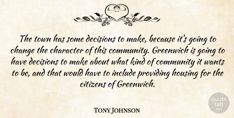 Tony Johnson Quote About Change, Character, Citizens, Community, Decisions: The Town Has Some Decisions...
