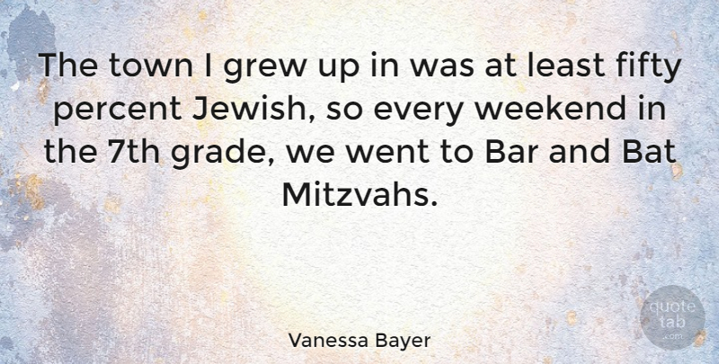 Vanessa Bayer Quote About Weekend, Mitzvah, Bars: The Town I Grew Up...
