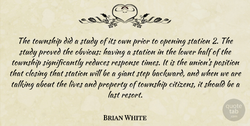 Brian White Quote About Closing, Giant, Half, Last, Lives: The Township Did A Study...
