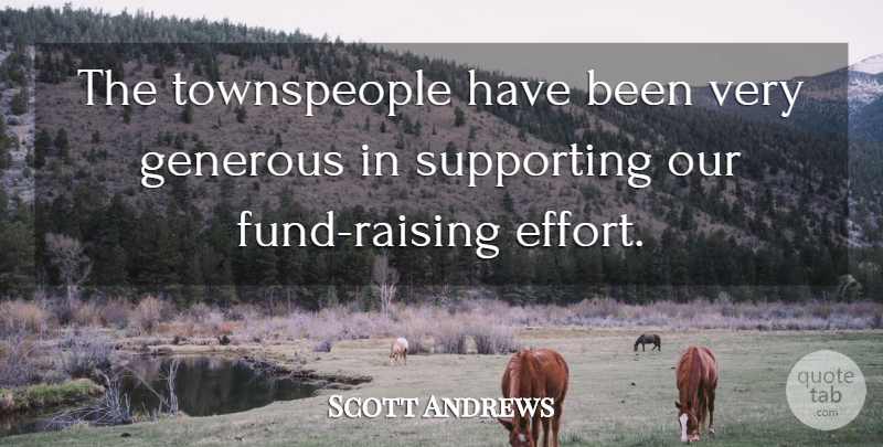 Scott Andrews Quote About Generous, Supporting: The Townspeople Have Been Very...