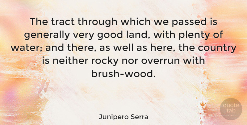 Junipero Serra Quote About Country, Generally, Good, Neither, Nor: The Tract Through Which We...