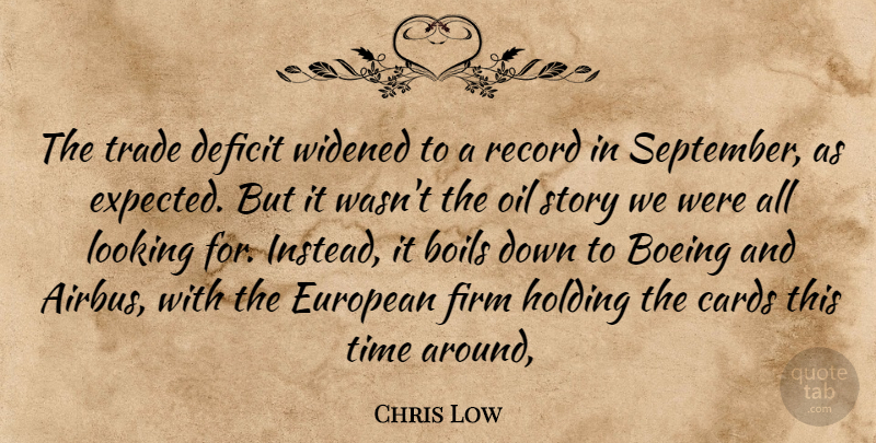 Chris Low Quote About Boils, Cards, Deficit, European, Firm: The Trade Deficit Widened To...