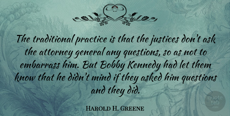 Harold H. Greene Quote About Practice, Justice, Mind: The Traditional Practice Is That...