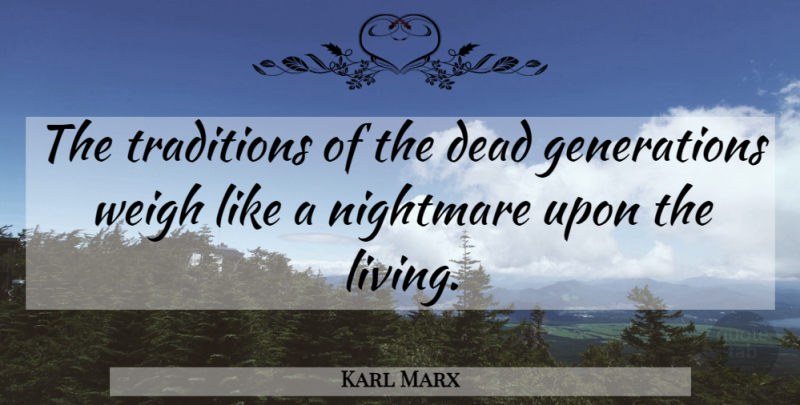 Karl Marx Quote About Generations, Nightmare, Tradition: The Traditions Of The Dead...