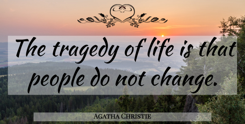 Agatha Christie Quote About People, Tragedy, Life Is: The Tragedy Of Life Is...