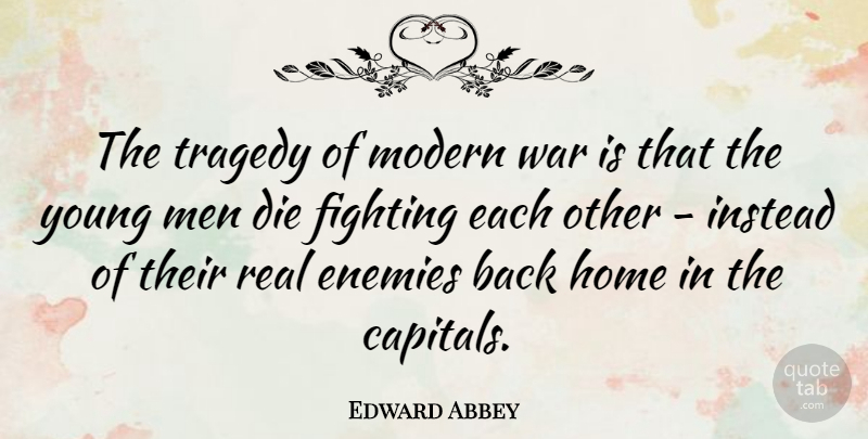 Edward Abbey Quote About Peace, Real, War: The Tragedy Of Modern War...