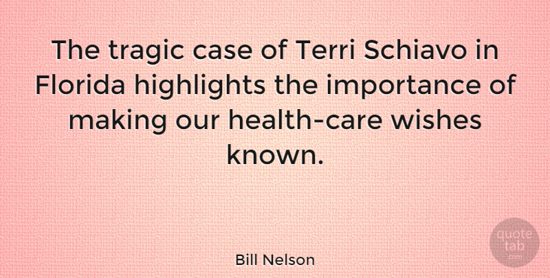 Bill Nelson Quote About Case, Highlights, Importance, Schiavo, Terri: The Tragic Case Of Terri...