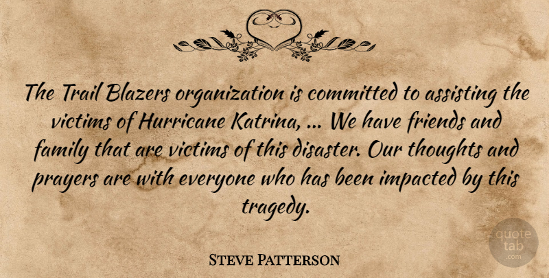 Steve Patterson Quote About Assisting, Committed, Family, Hurricane, Prayers: The Trail Blazers Organization Is...