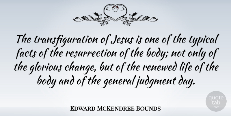 Edward McKendree Bounds Quote About Change, Facts, General, Glorious, Jesus: The Transfiguration Of Jesus Is...