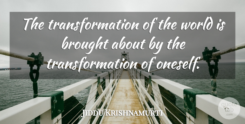 Jiddu Krishnamurti Quote About Spiritual, World, Transformation: The Transformation Of The World...