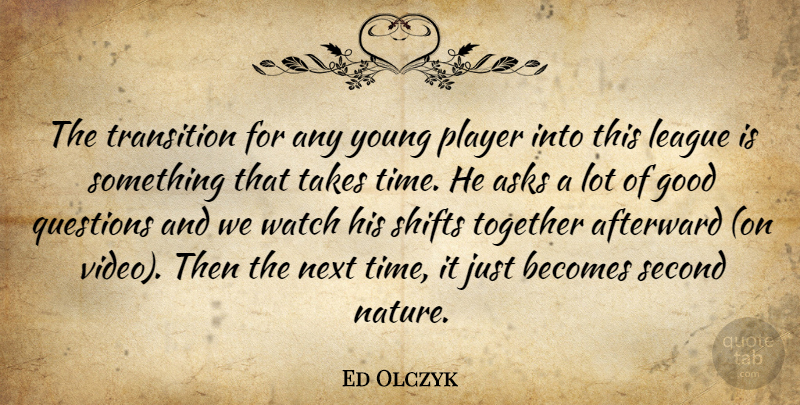 Ed Olczyk Quote About Asks, Becomes, Good, League, Next: The Transition For Any Young...