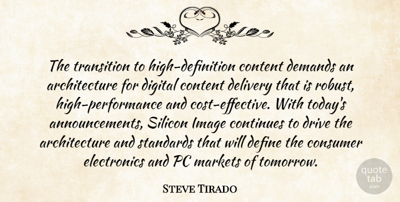 Steve Tirado Quote About Architecture, Consumer, Content, Continues, Define: The Transition To High Definition...