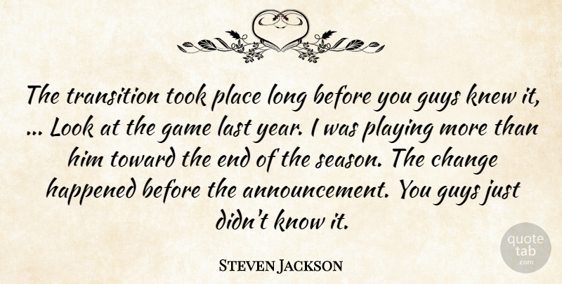 Steven Jackson Quote About Change, Game, Guys, Happened, Knew: The Transition Took Place Long...