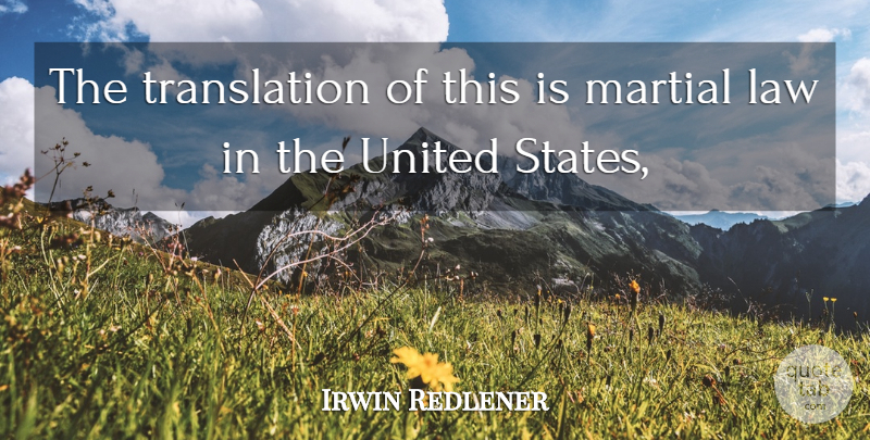 Irwin Redlener Quote About Law, Martial, United: The Translation Of This Is...