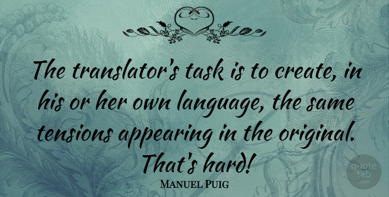 Manuel Puig Quote About Tasks, Language, Tension: The Translators Task Is To...