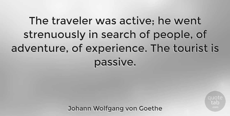 Johann Wolfgang von Goethe Quote About Travel, Adventure, Passive Voice: The Traveler Was Active He...