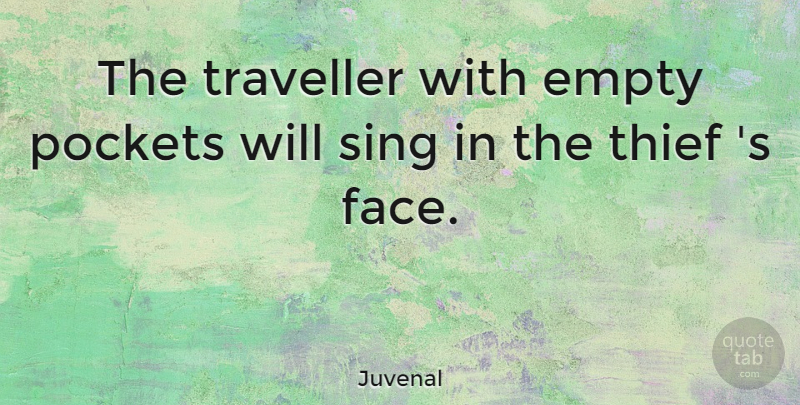 Juvenal Quote About Thieves, Faces, Pockets: The Traveller With Empty Pockets...