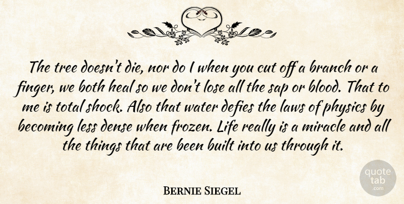 Bernie Siegel Quote About Cutting, Blood, Law: The Tree Doesnt Die Nor...