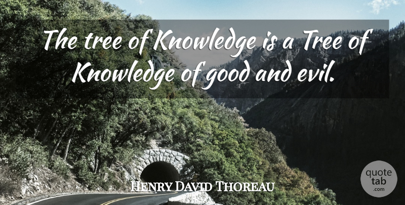 Henry David Thoreau Quote About Evil, Tree, Good And Evil: The Tree Of Knowledge Is...