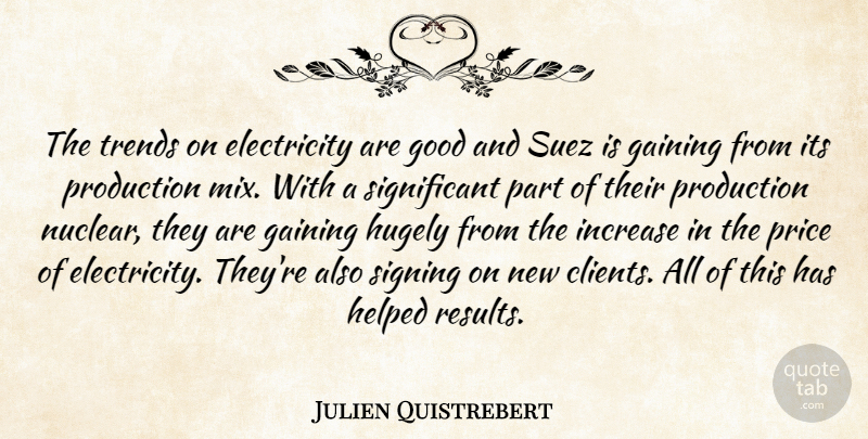 Julien Quistrebert Quote About Electricity, Gaining, Good, Helped, Hugely: The Trends On Electricity Are...