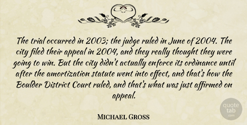 Michael Gross Quote About Appeal, City, Court, District, Enforce: The Trial Occurred In 2003...