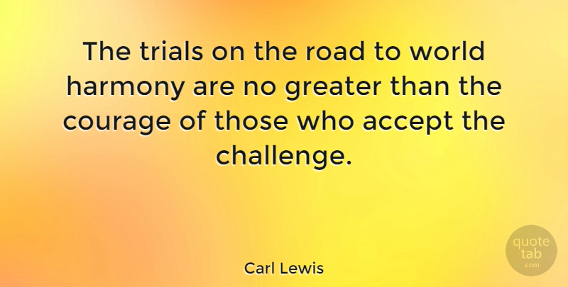 Carl Lewis Quote About Courage, Challenges, World: The Trials On The Road...