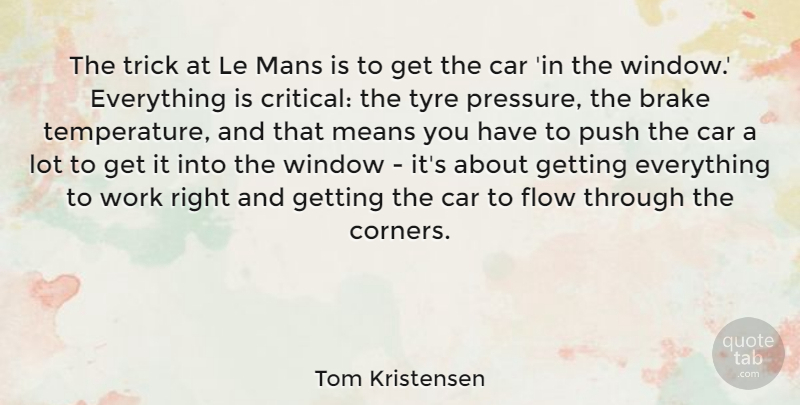 Tom Kristensen Quote About Mean, Car, Tyres: The Trick At Le Mans...