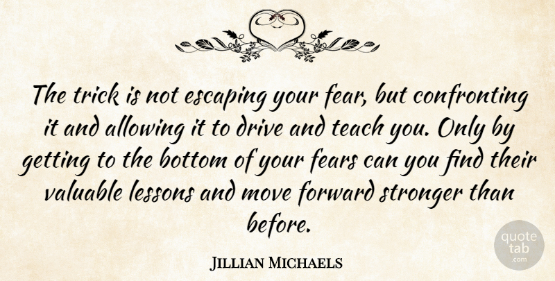 Jillian Michaels Quote About Motivational, Moving, Escaping: The Trick Is Not Escaping...