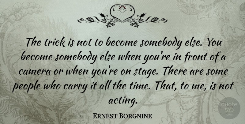 Ernest Borgnine Quote About People, Acting, Cameras: The Trick Is Not To...