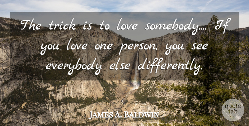James A. Baldwin Quote About Love You, Tricks, Persons: The Trick Is To Love...