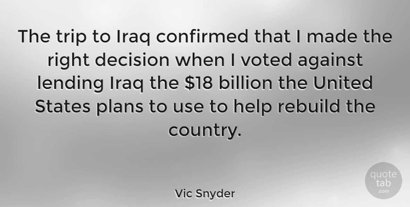 Vic Snyder Quote About Country, Journey, Iraq: The Trip To Iraq Confirmed...