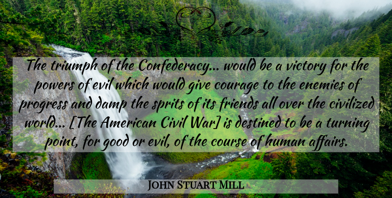John Stuart Mill Quote About War, Enemy Of Progress, Evil: The Triumph Of The Confederacy...