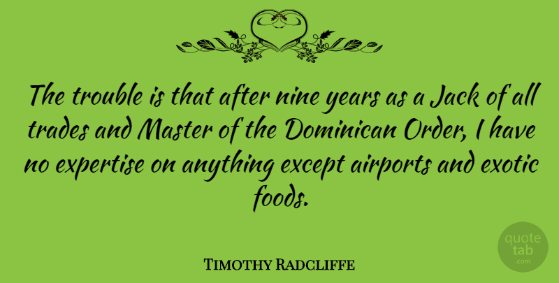 Timothy Radcliffe Quote About Order, Years, Airports: The Trouble Is That After...